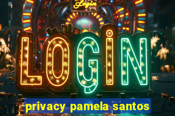 privacy pamela santos